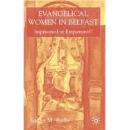Evangelical Women in Belfast : Imprisoned or Empowered?