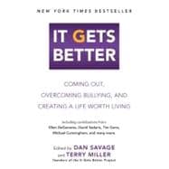 It Gets Better : Coming Out, Overcoming Bullying, and Creating a Life Worth Living
