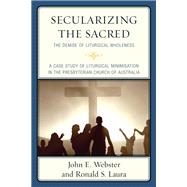 Secularizing the Sacred The Demise of Liturgical Wholeness