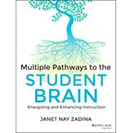 Multiple Pathways to the Student Brain Energizing and Enhancing Instruction