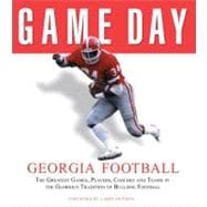 Game Day: Georgia Football The Greatest Games, Players, Coaches and Teams in the Glorious Tradition of Bulldog Football,9781572437616