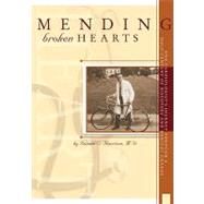 Mending Broken Hearts : One Cardiologist's Personal Journey Through a Half Century of Discovery and Medical Change
