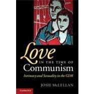 Love in the Time of Communism: Intimacy and Sexuality in the GDR