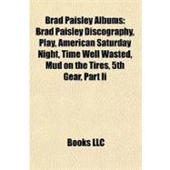 Brad Paisley Albums : Brad Paisley Discography, Play, American Saturday Night, Time Well Wasted, Mud on the Tires, 5th Gear, Part Ii