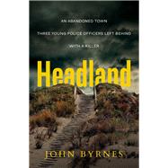 Headland An Abandoned Town. Three young police officers left behind. With a Killer.