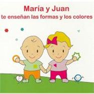 Maria y Juan te ensenan las formas y los colores/ Learn About Colors and Shapes with Maria and Juan