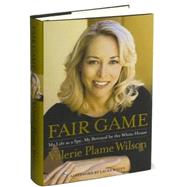 Fair Game : My Life as a Spy, My Betrayal by the White House