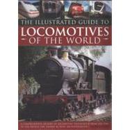 The Illustrated Guide to Locomotives of the World A comprehensive history of locomotive technology from the 1950s to the present day, shown in over 350 photographs