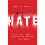 Spreading Hate The Global Rise of White Supremacist Terrorism
