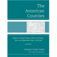 The American Counties Origins of County Names, Dates of Creation, Area, and Population Data, 1950-2010,9780810887619