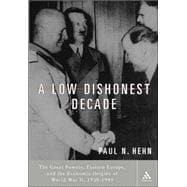 A Low, Dishonest Decade The Great Powers, Eastern Europe and the Economic Origins of World War II
