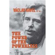 The Power of the Powerless: Citizens Against the State in Central Eastern Europe: Citizens Against the State in Central Eastern Europe