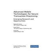 Advanced Mobile Technologies for Secure Transaction Processing: Emerging Research and Opportunities
