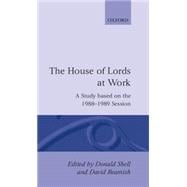 The House of Lords at Work A Study Based on the 1988-1989 Session