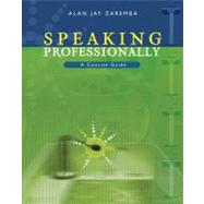 Speaking Professionally : A Concise Guide to Effective Business Presentations (with InfoTrac)