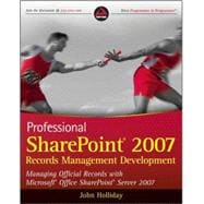 Professional SharePoint 2007 Records Management Development : Managing Official Records with Microsoft Office SharePoint Server 2007