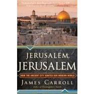 Jerusalem, Jerusalem : How the Ancient City Ignited Our Modern World