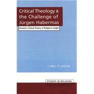 Critical Theology and the Challenge of Jurgen Habermas : Toward a Critical Theory of Religious Insight