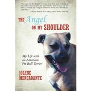 The Angel on My Shoulder: My Life With an American Pit Bull Terrier