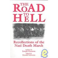 Road to Hell : Recollections of the Nazi Death March