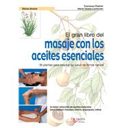 El gran libro del masaje con los aceites esenciales. 56 plantas para mejorar su salud de forma natural
