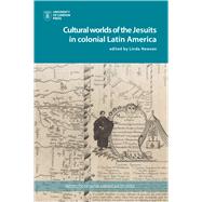 The Cultural Worlds of the Jesuits in Colonial Latin America