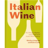 Italian Wine The History, Regions, and Grapes of an Iconic Wine Country