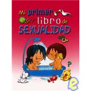 Mi primer libro de sexualidad/ My First Book about Sexuality
