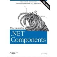 Programming . Net Components : Design and Build . NET Applications Using Component-Oriented Programming
