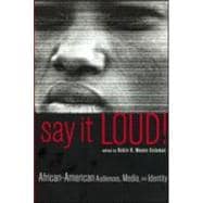 Say It Loud!: African American Audiences, Media and Identity