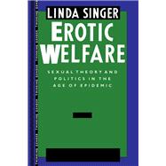 Erotic Welfare: Sexual Theory and Politics in the Age of Epidemic