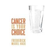 Cancer Is Your Choice