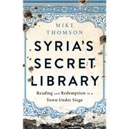 Syria's Secret Library Reading and Redemption in a Town Under Siege