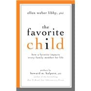 The Favorite Child How a Favorite Impacts Every Family Member for Life,9781591027621