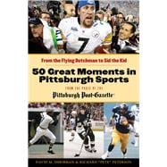 50 Great Moments in Pittsburgh Sports From the Flying Dutchman to Sid the Kid