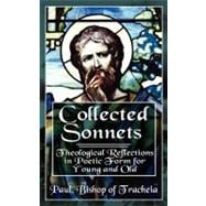 Collected Sonnets : Theological Reflections in Poetic Form for Young and Old