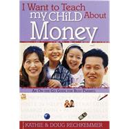 I Want to Teach My Child About Money An On-The-Go Guide for Busy Parents