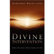 Divine Intervention : When the Holy Spirit Speaks to You