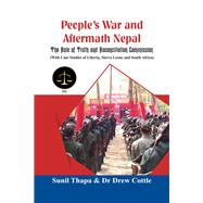People's War and Aftermath Nepal The Role of Truthand Reconcialation Commission (With Case Studies of Liberia, Sierra Leone and South Africa)