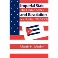 Imperial State and Revolution: The United States and Cuba, 1952â€“1986