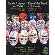 Through the Eyes of the Soul, Day of the Dead in Mexico : Mexico City, Mixquic, and Morelos