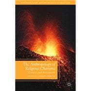 The Anthropology of Religious Charisma Ecstasies and Institutions