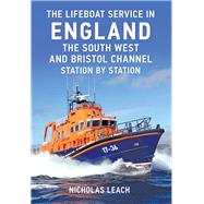 The Lifeboat Service in England: The South West and Bristol Channel Station by Station