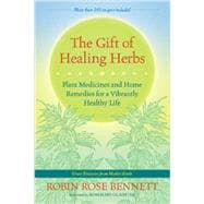 The Gift of Healing Herbs Plant Medicines and Home Remedies for a Vibrantly Healthy Life