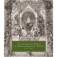 The Enchanted World of German Romantic Prints 1770-1850