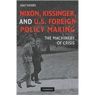 Nixon, Kissinger, and US Foreign Policy Making: The Machinery of Crisis