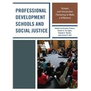 Professional Development Schools and Social Justice Schools and Universities Partnering to Make a Difference