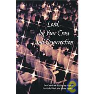 Lord, by Your Cross and Resurrection : The Chants of by Flowing Waters for Holy Week and Easter Sundays