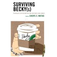 Surviving Becky(s) Pedagogies for Deconstructing Whiteness and Gender