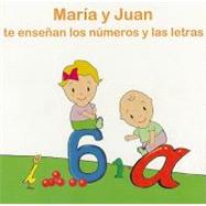 Maria y Juan Te Ensenan Los Numeros y Las Letras/ Learn the Numbers and the Letters with Maria and Juan